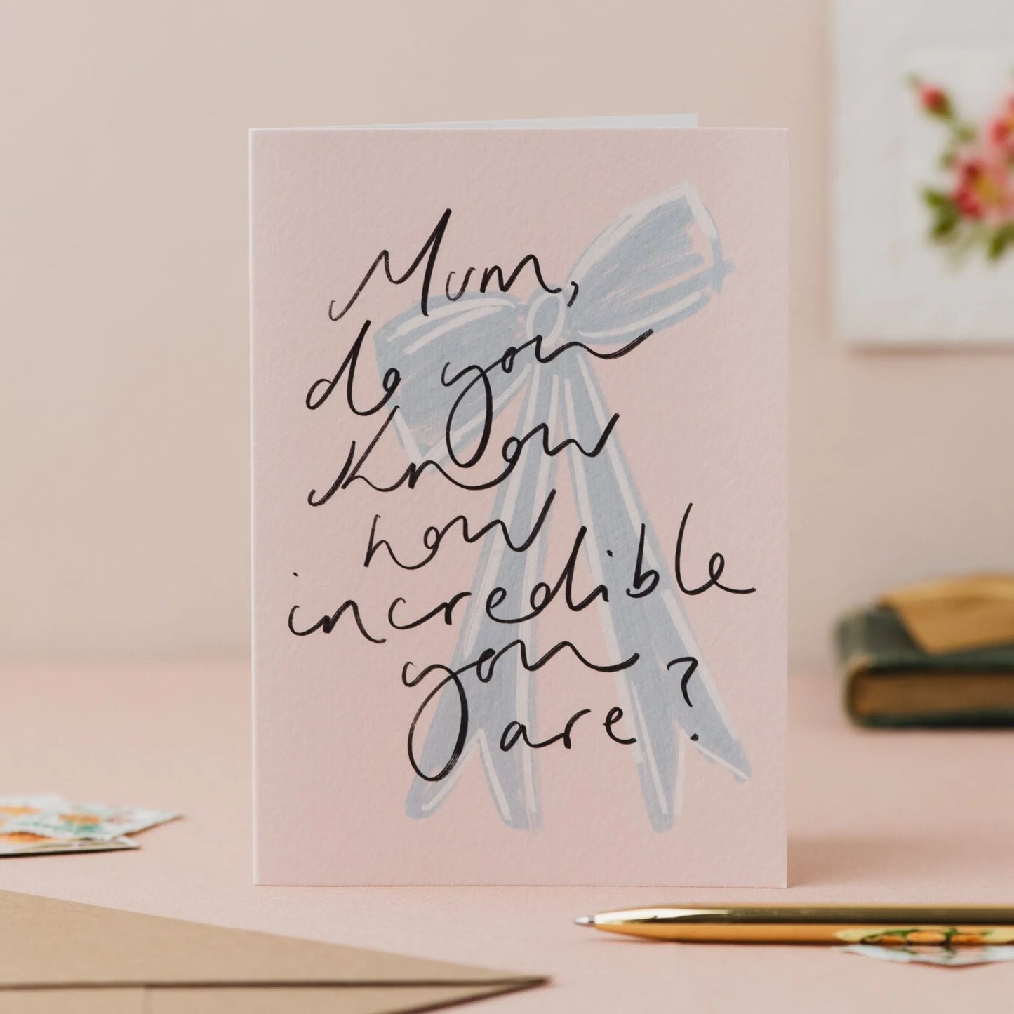 Mum, do you know how incredible you are? Card - THE BRISTOL ARTISAN