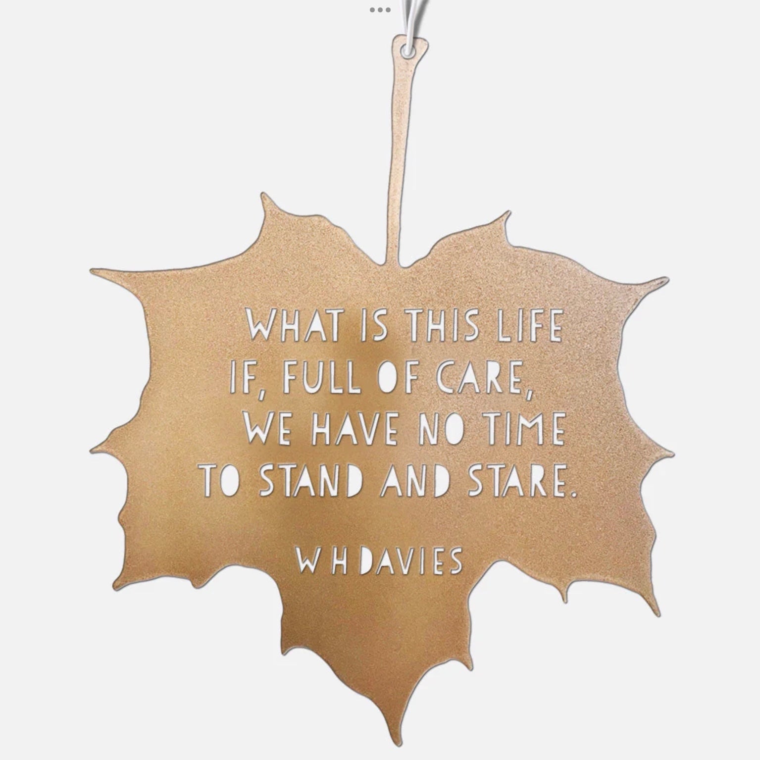 Leaf Quote - What is this life, if, full of care - W H Davies - THE BRISTOL ARTISAN