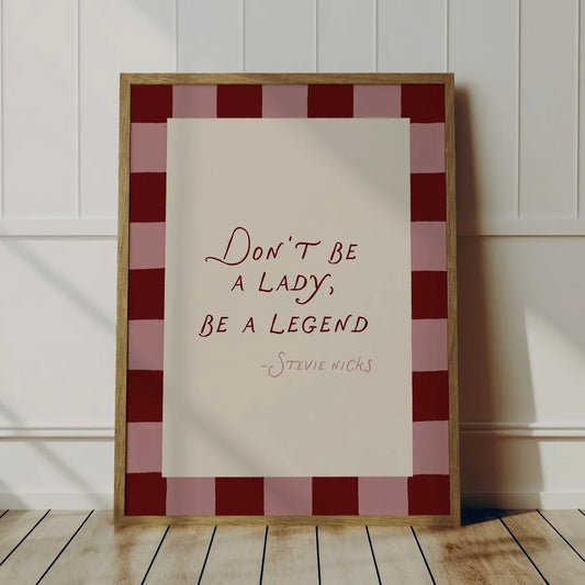 Don’t Be a Lady, Be a Legend A3 Print - THE BRISTOL ARTISAN