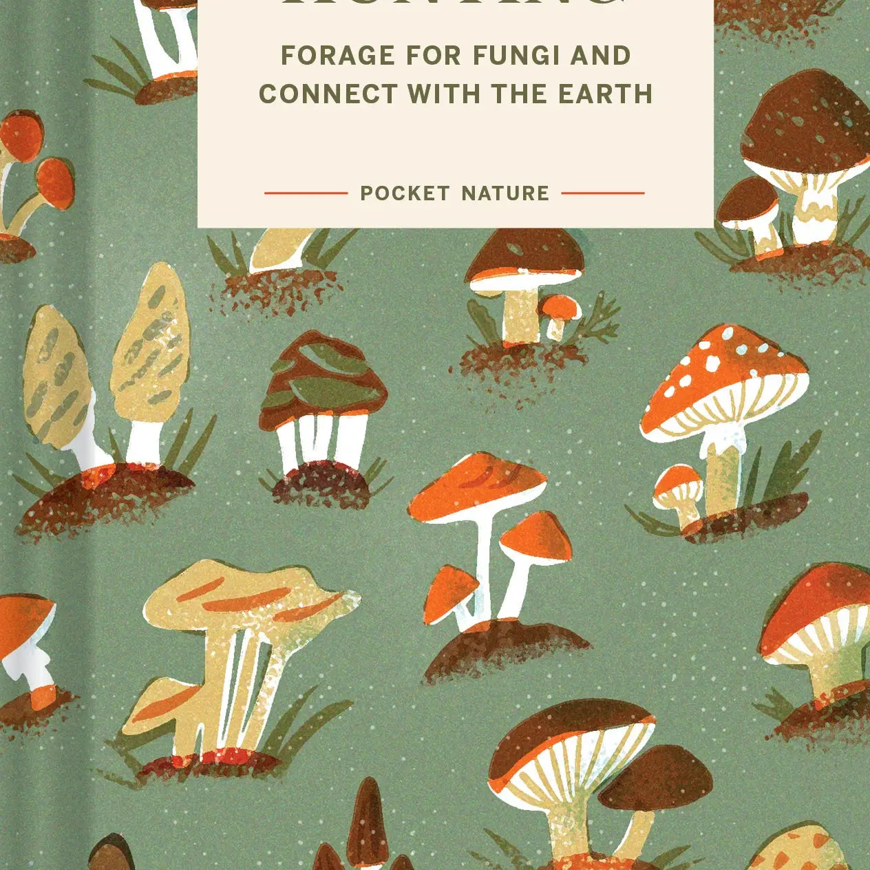 Mushroom Hunting - Forage For Fungi and Connect with the Earth (Hardback)