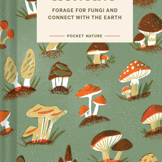 Mushroom Hunting - Forage For Fungi and Connect with the Earth (Hardback) - THE BRISTOL ARTISAN