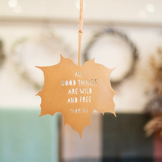 Leaf Quote - All Good Things are Wild and Free