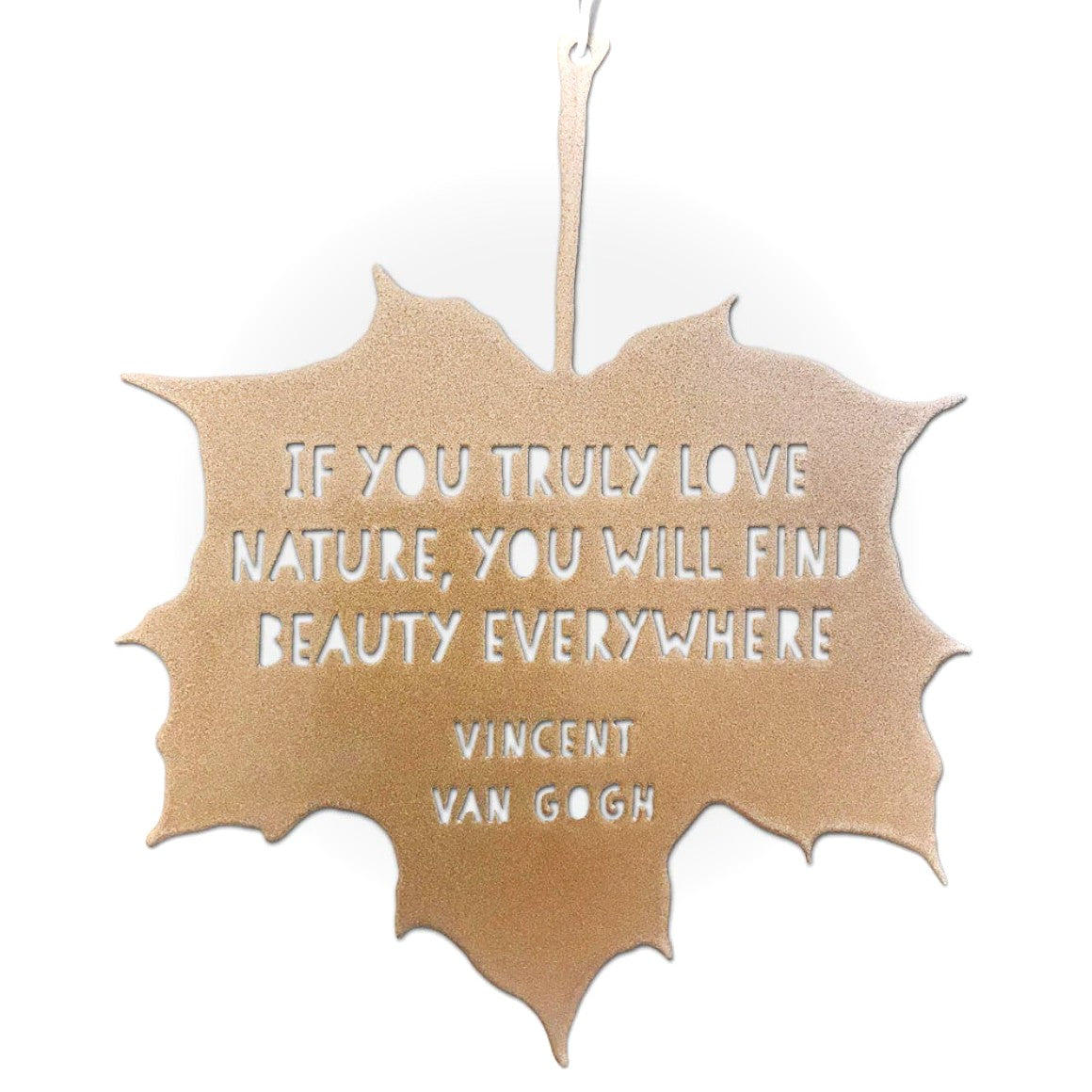 Leaf Quote - If you truly love nature you will find beauty everywhere - Vincent Van Gogh - THE BRISTOL ARTISAN
